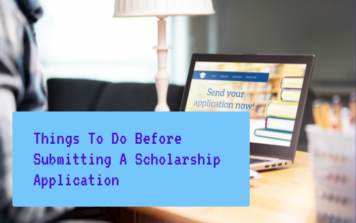 Things To Do Before Submitting A Scholarship Application